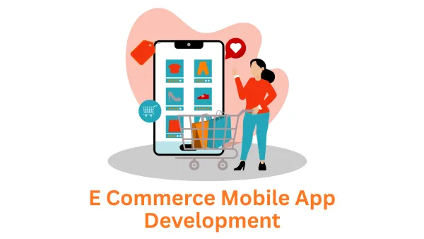 Building the Future of Retail with a Leading E-commerce Mobile App Development Company