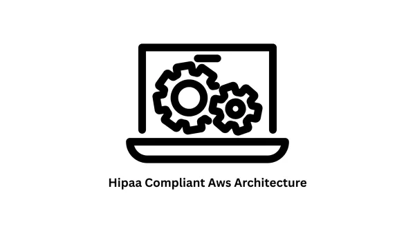 Secure HIPAA Compliant AWS Architecture & Healthcare Software Development