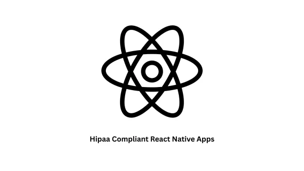 HIPAA Compliant React Native Apps Development