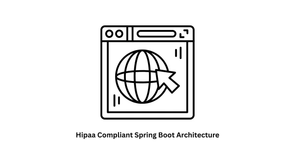 Building Secure Healthcare Systems: HIPAA Compliant Spring Boot Architecture