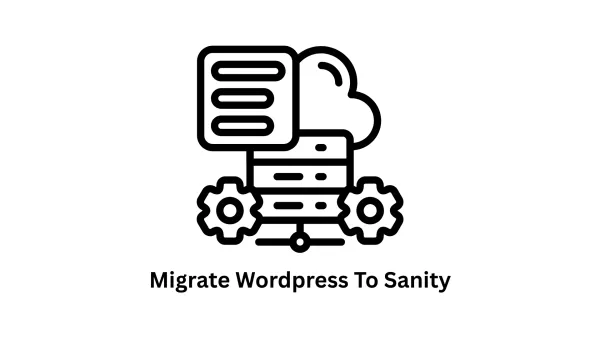 Migrate WordPress to Sanity: Future-Proof Your Content Infrastructure