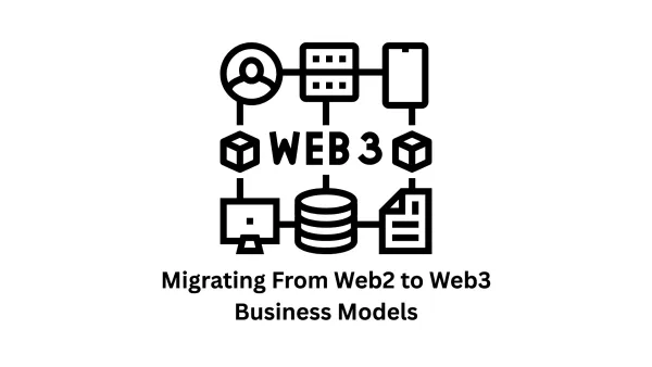 Migrating from Web2 to Web3 Business Models