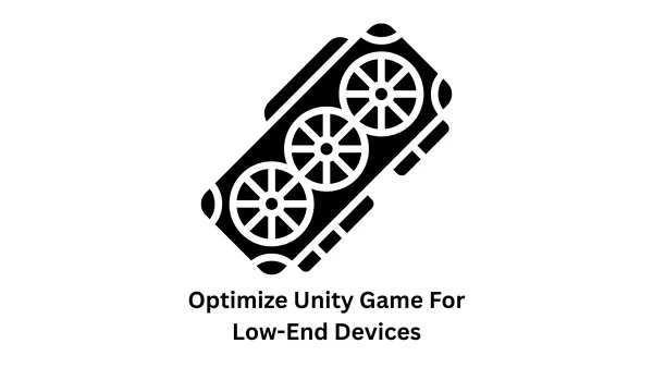Expert Unity Game Optimization for Low-End Devices