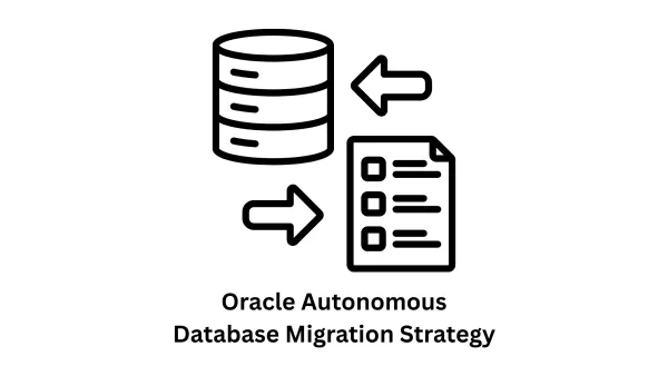 Oracle Autonomous Database Migration Strategy