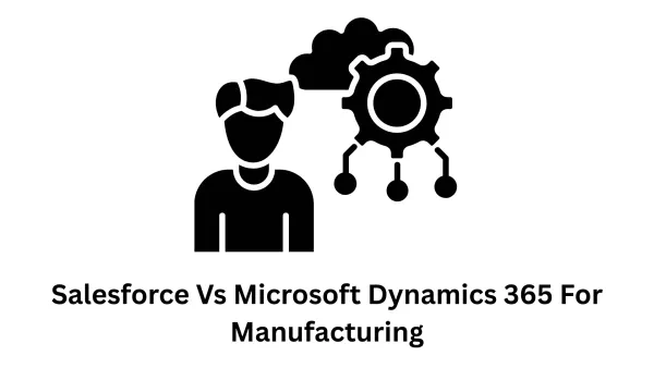 Salesforce vs Microsoft Dynamics 365 for Manufacturing: Choosing the Right Engine for Your Growth
