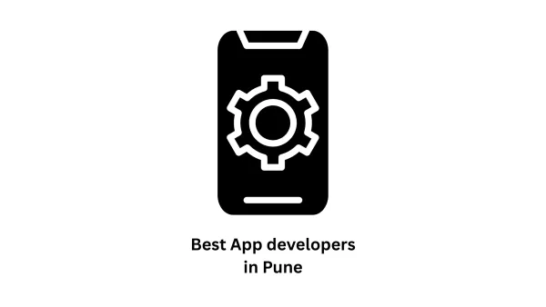 Best App Developers in Pune: Leading Software Innovation