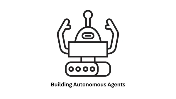 Building Autonomous Agents: Transforming Ideas into Intelligent Realities