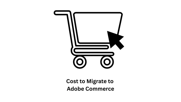 Understanding the Cost to Migrate to Adobe Commerce