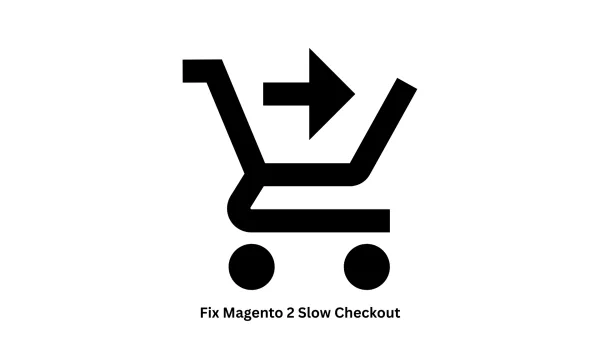 Expert Solutions to Fix Magento 2 Slow Checkout