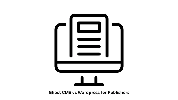 Ghost CMS vs WordPress for Publishers