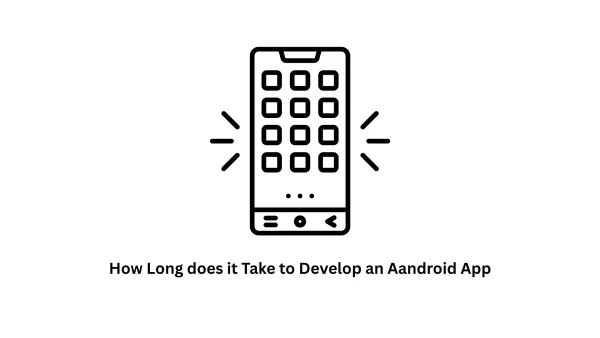 How Long Does It Take to Develop an Android App?