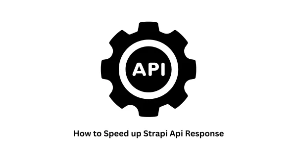 How to Speed Up Strapi API Response: Expert Tips | Associative
