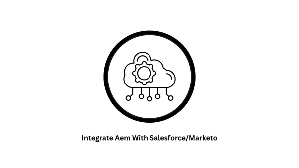 Integrate AEM with Salesforce/Marketo