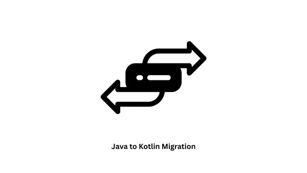 Java to Kotlin Migration Services | Expert Android Modernization