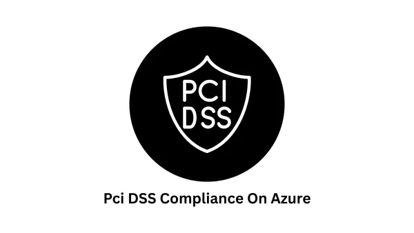 Secure Custom Software Development & PCI DSS Compliance on Azure