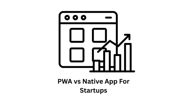 PWA vs Native App for Startups: Mobile Solutions