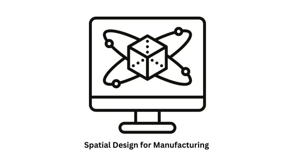 Spatial Design for Manufacturing Solutions