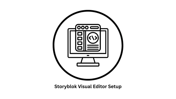 Storyblok Visual Editor Setup: A Complete Guide by Associative