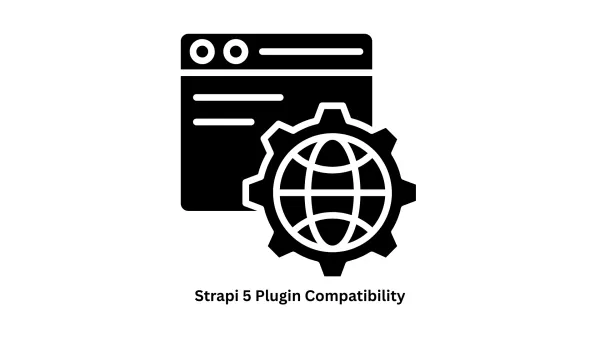 Master Strapi 5 Plugin Compatibility & Custom CMS Solutions